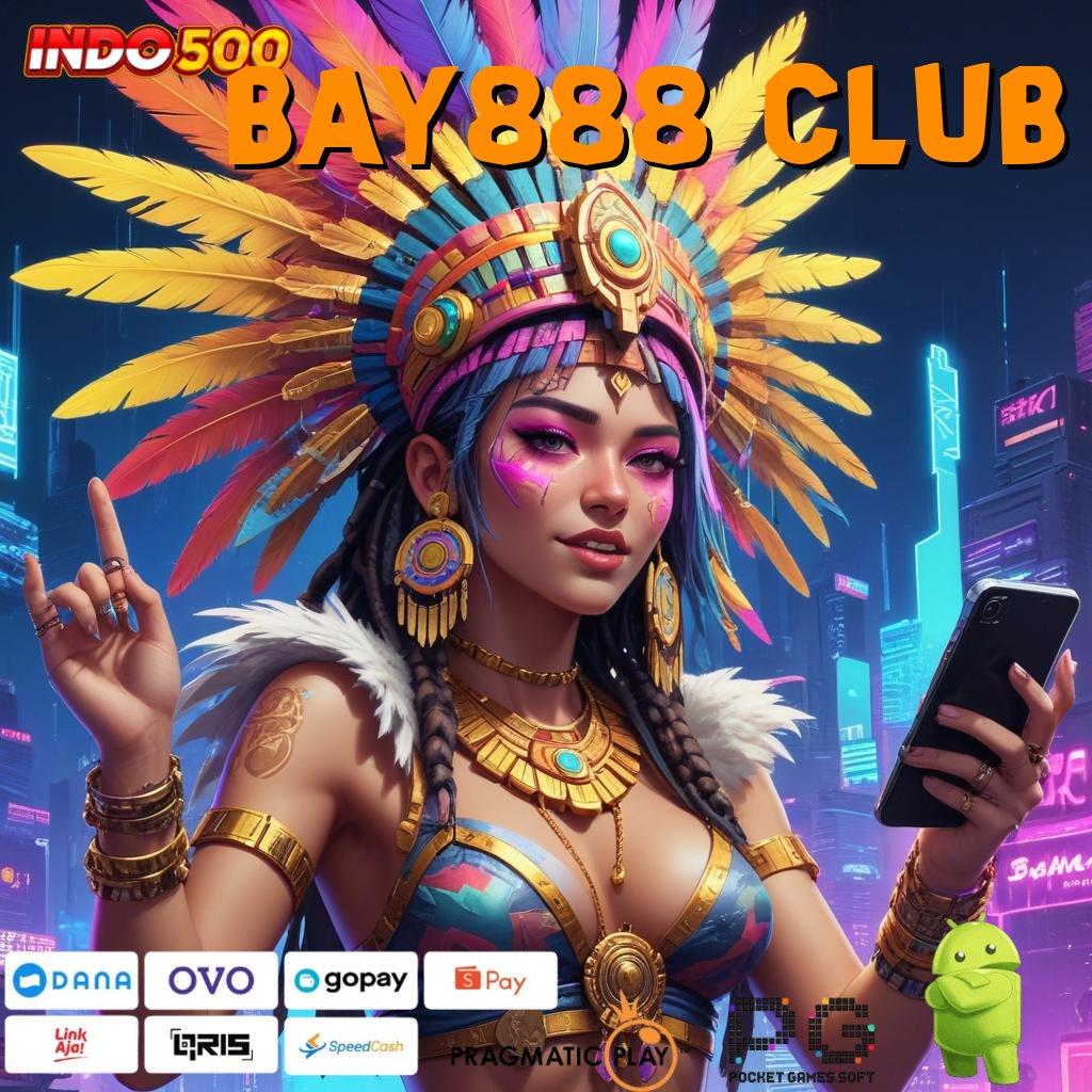 BAY888 CLUB kilat event terbaru server transaksi