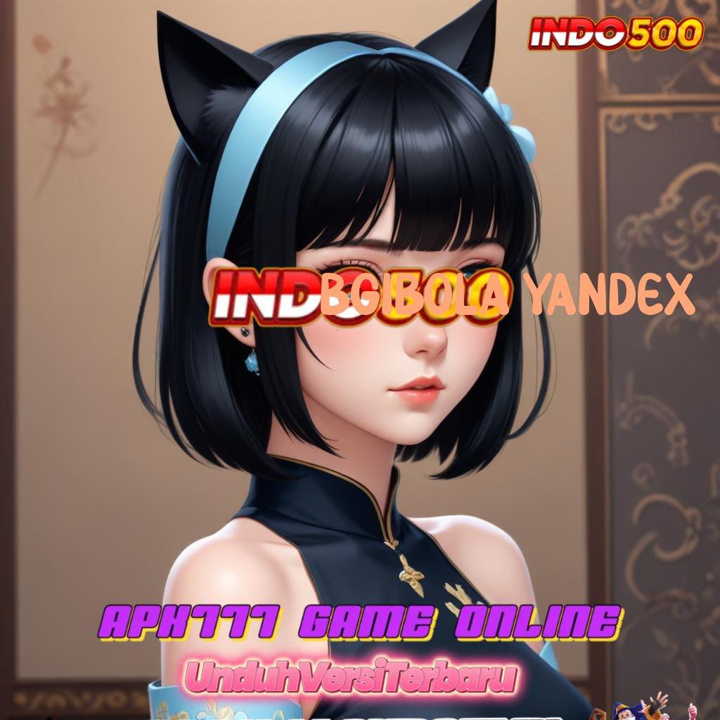 BGIBOLA YANDEX ✷ singkat positif maxwin untung pemenang