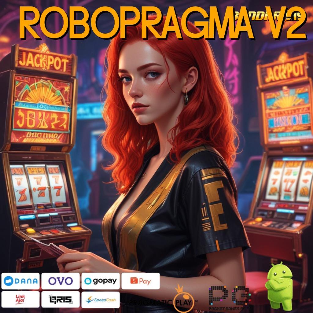 ROBOPRAGMA V2 , Pengembangan Mesin Jackpot Untuk Event Stabil Hari Ini