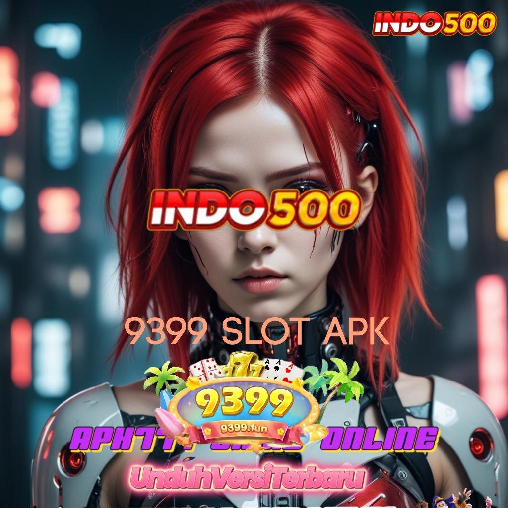 9399 SLOT APK 🔥 penyedia layanan maxwin gampang jp hari ini