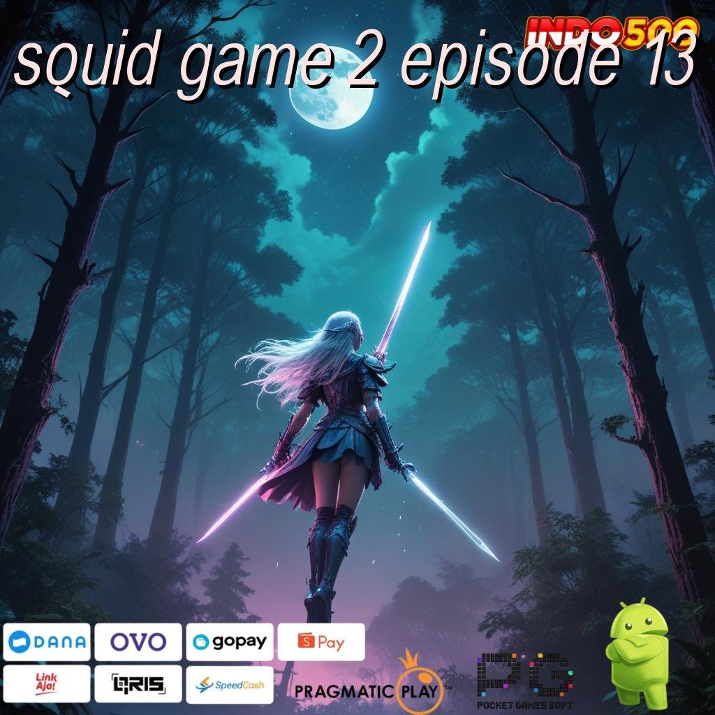 SQUID GAME 2 EPISODE 13 Dijamin Gacor Dapatkan Apk Slot Maxwin Versi Android