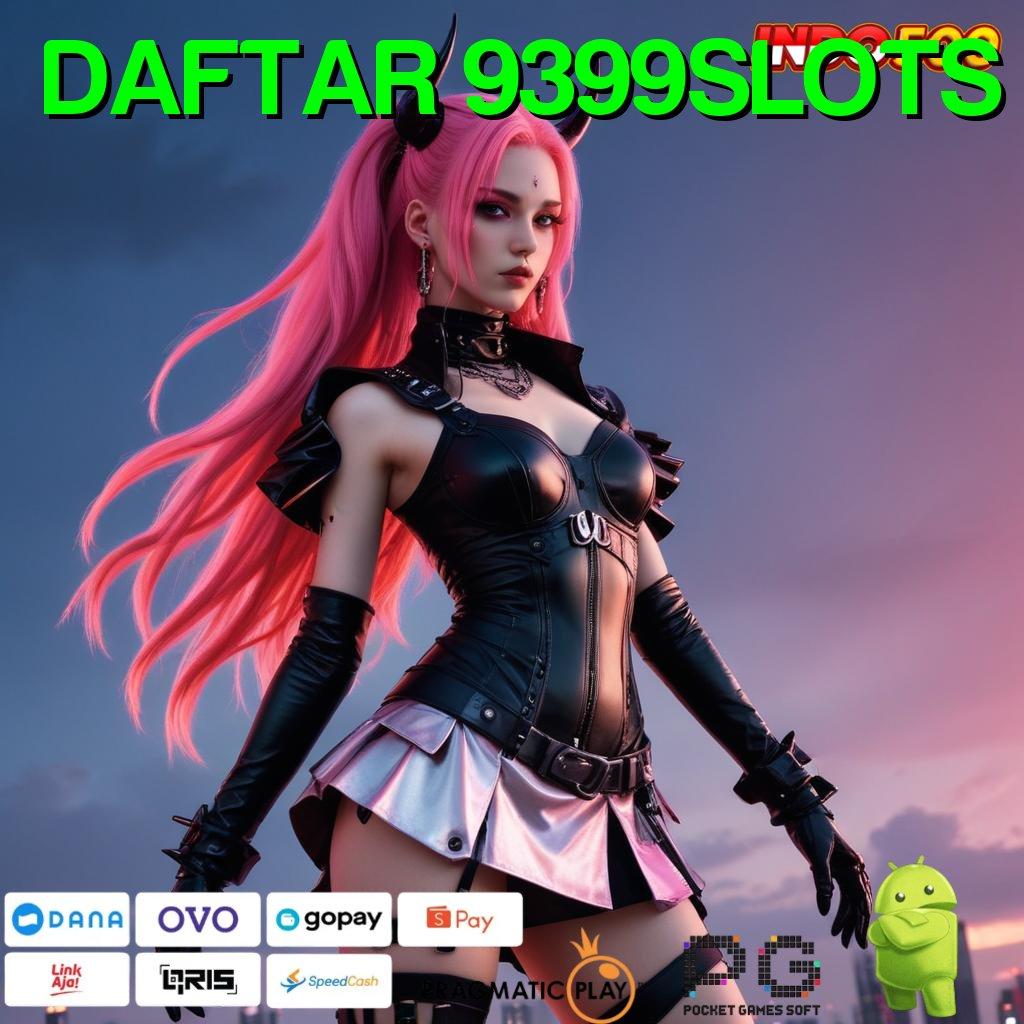 DAFTAR 9399SLOTS ↪ fleksibilitas baru jalan pintas scatter auto gampang untung