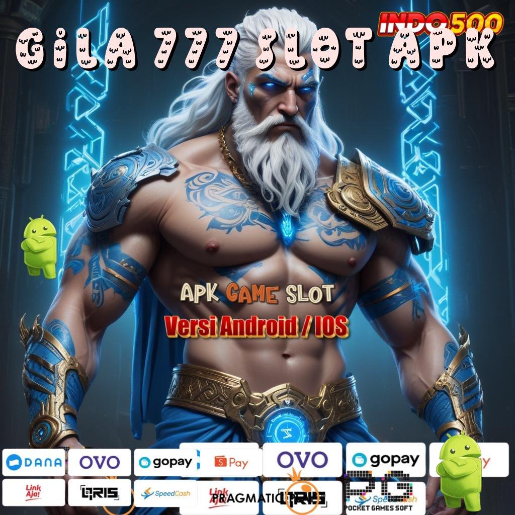 GILA 777 SLOT APK Aplikasi Bonus Instan Untung