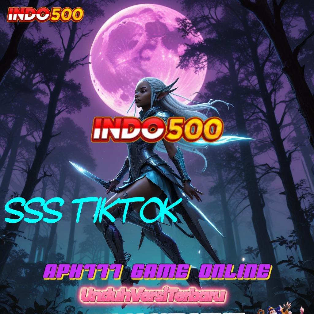 SSS TIKTOK ✔ Versi Terbaru Android iOS RTP Sistem Aplikasi