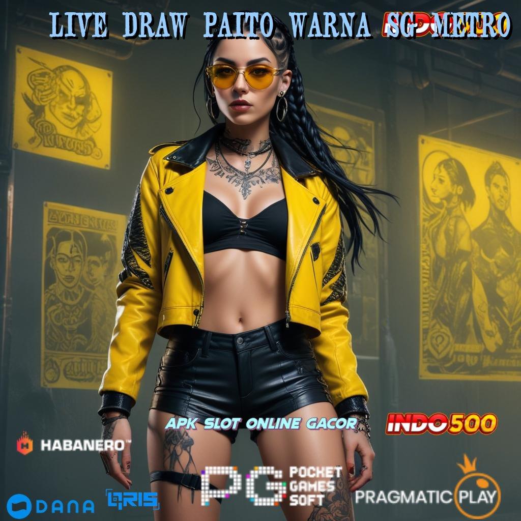 LIVE DRAW PAITO WARNA SG METRO keleluasaan penuh depo bank pesat