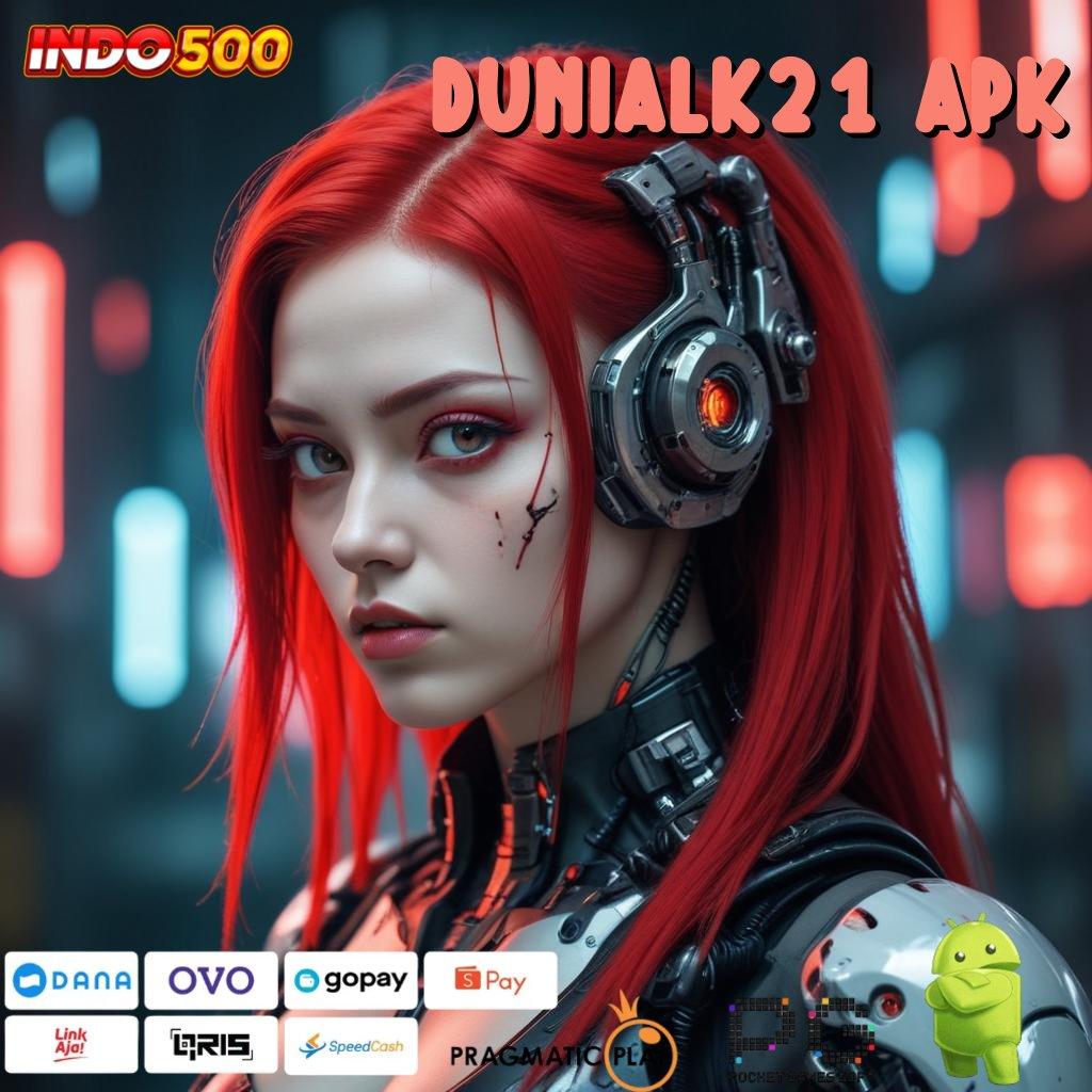 DUNIALK21 APK 🚀 gaya cuan tanpa beban