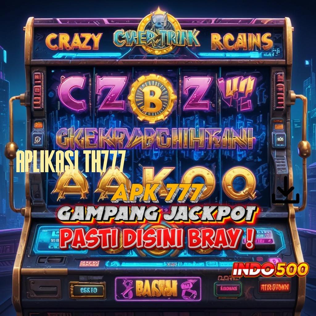 APLIKASI TH777 → Lakukan Unduhan APK Slot Online Uang Asli yang Sah