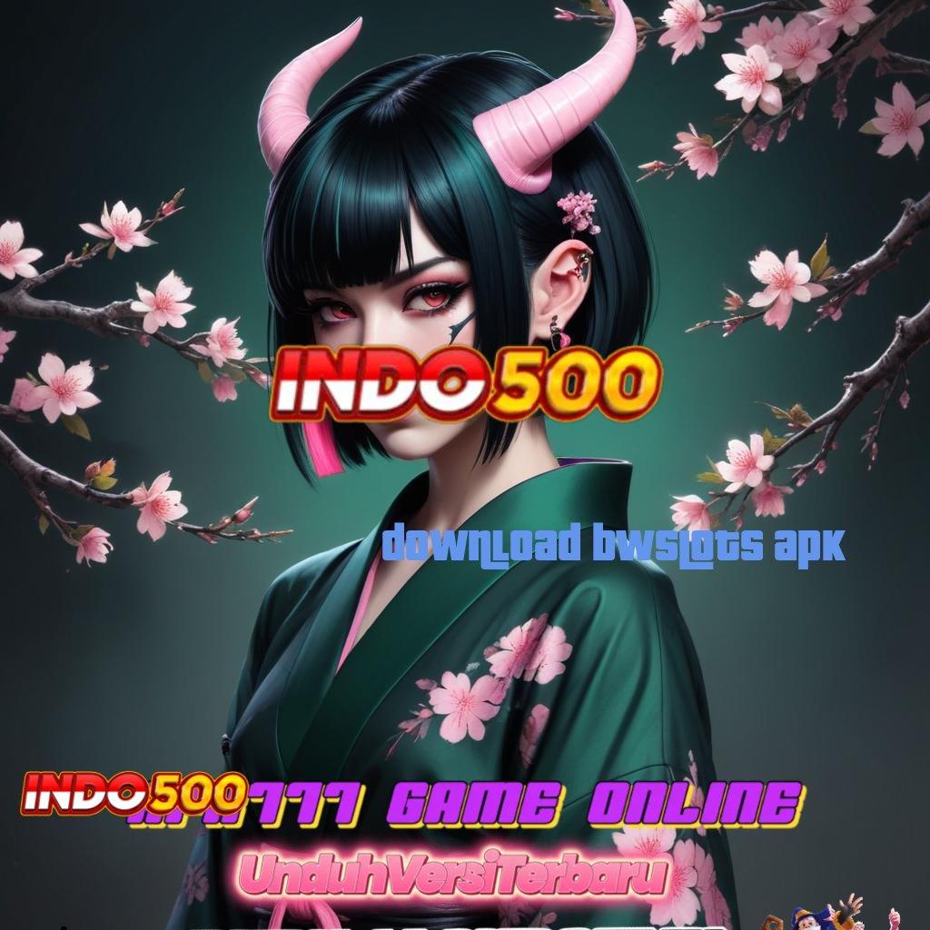 DOWNLOAD BWSLOTS APK ✨ penguasa kemenangan dengan fitur baru dalam jalur cepat