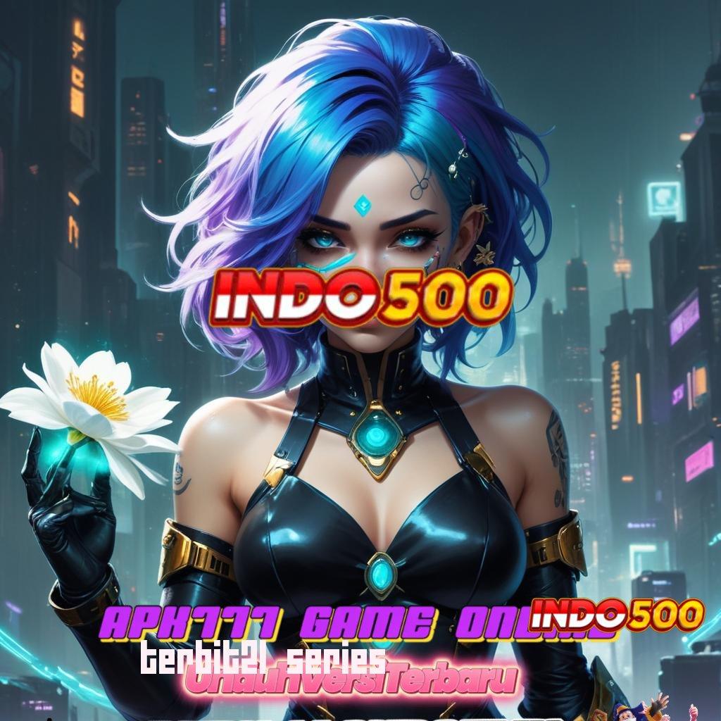 TERBIT21 SERIES ➽ Deposit Pulsa 10 000 Versi 2.988.44 Login Terbaru Tahun Ini