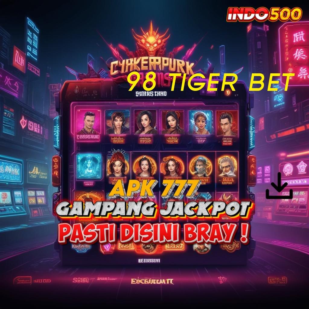 98 TIGER BET ➿ kejutan kemenangan dengan seri baru untuk maxwin maksimal