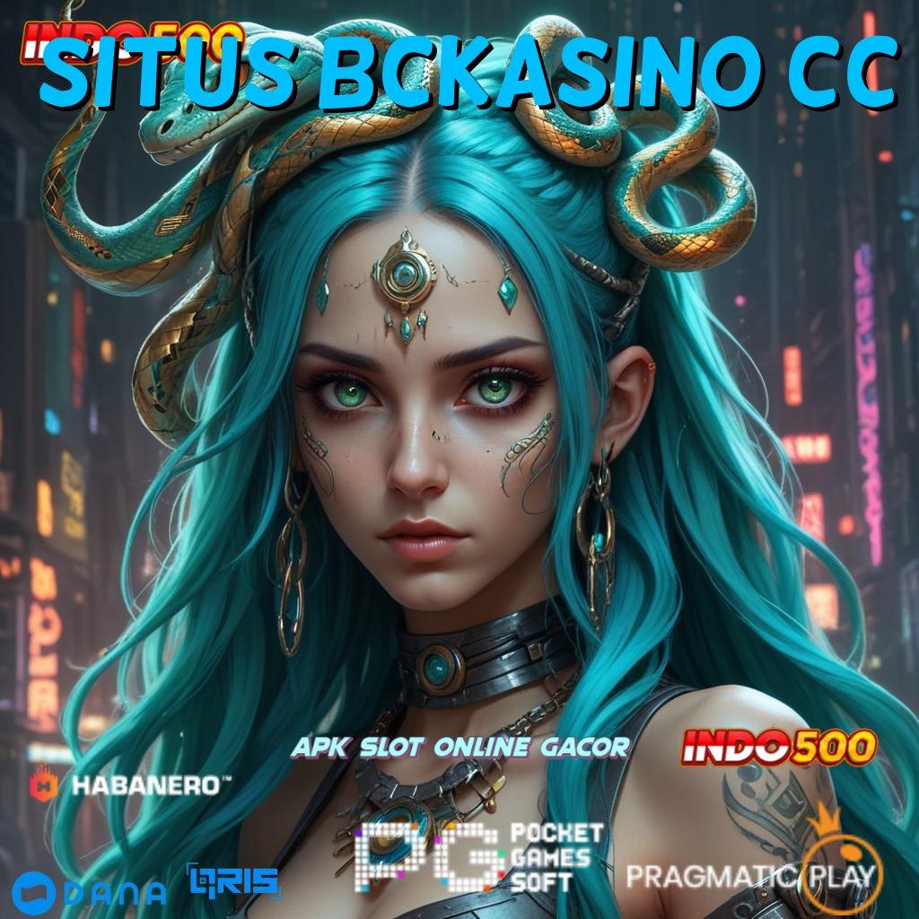 SITUS BCKASINO CC 🔥 Jaringan Baru Slot Mudah Menang Gampang