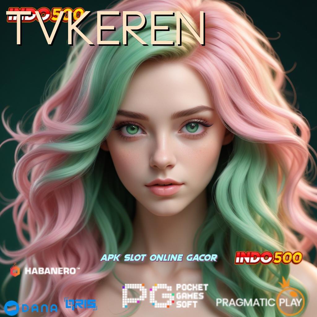 TVKEREN ⇉ Bonus APK Pembaruan 76