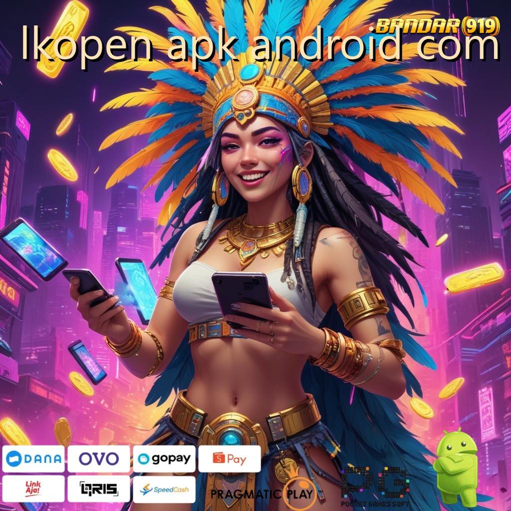 LKOPEN APK ANDROID COM , Telusuri Tempat Interaksi Digital Modern