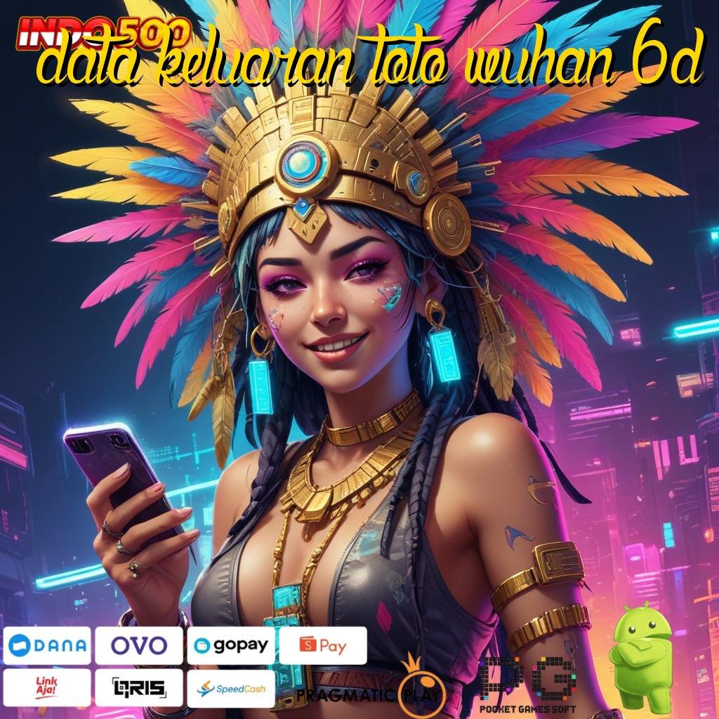 DATA KELUARAN TOTO WUHAN 6D Portal Sampingan Versi Android Tanpa Ragu