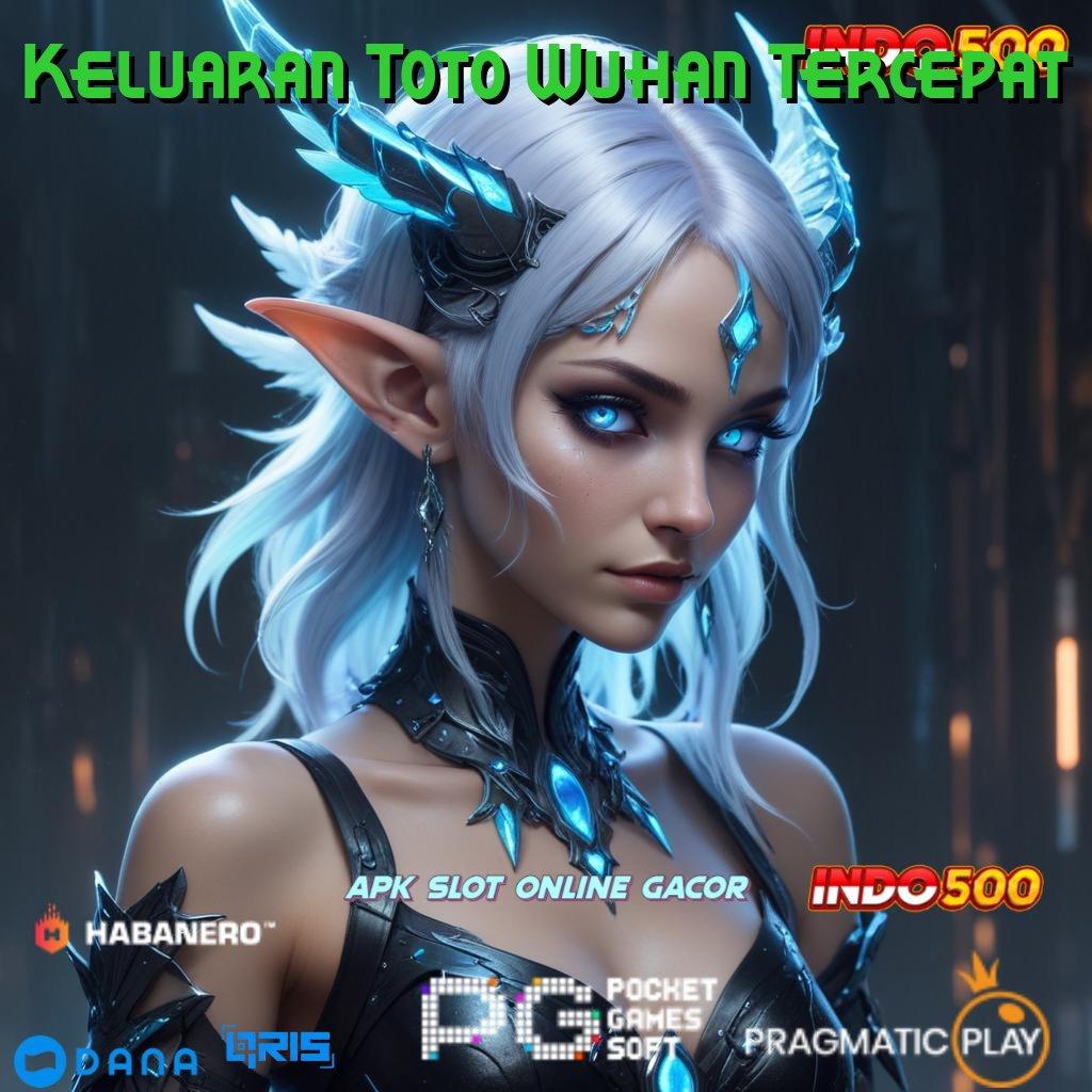 Keluaran Toto Wuhan Tercepat