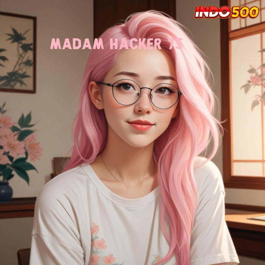 MADAM HACKER 75 > Jackpot Hari Ini Modal Receh Untung Gede!