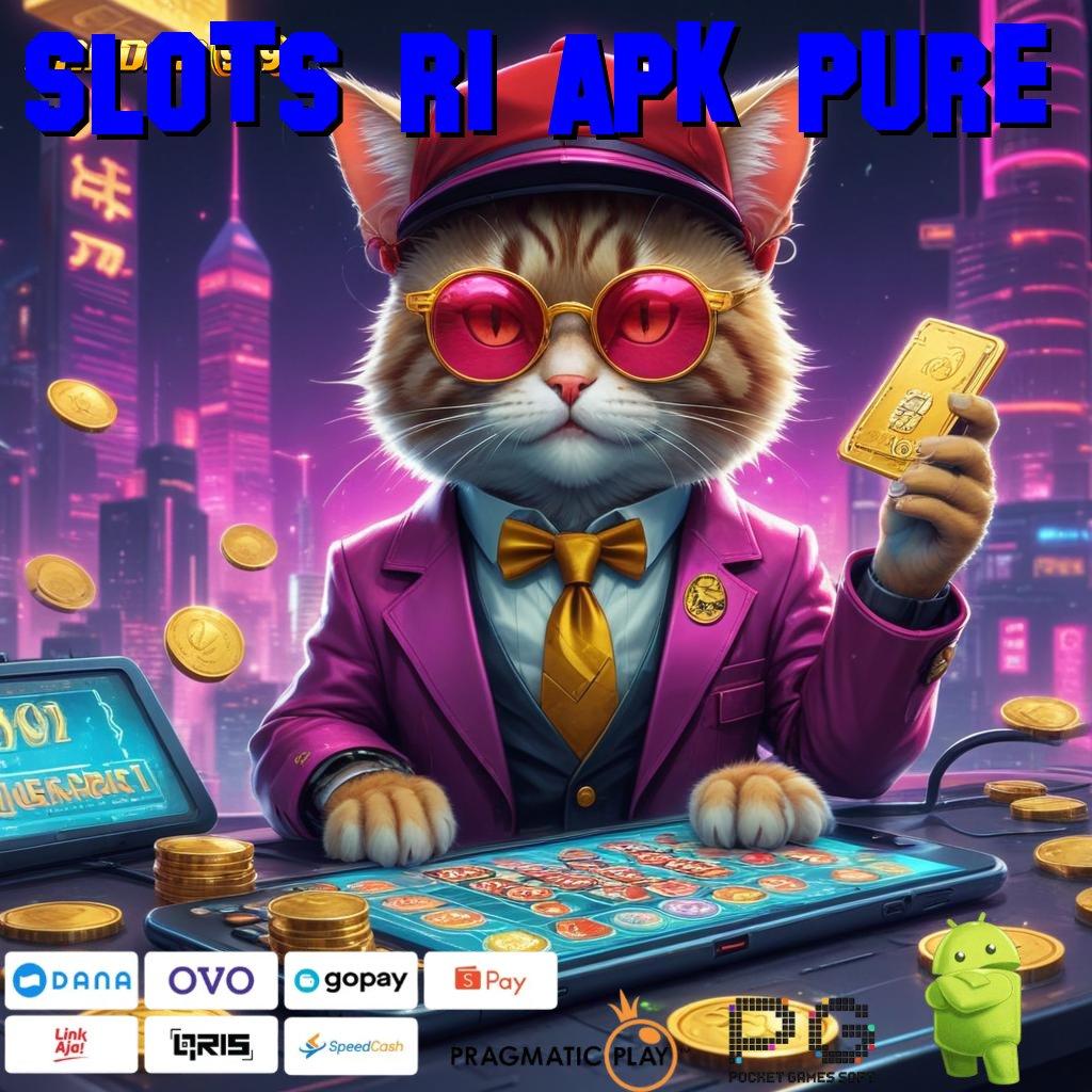 SLOTS RI APK PURE @ Wd Abis Slot Game Tanpa Biaya Pengisian Apk