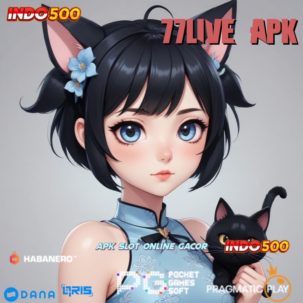 77LIVE APK → Layanan APK Versi Terkini Ekosistem