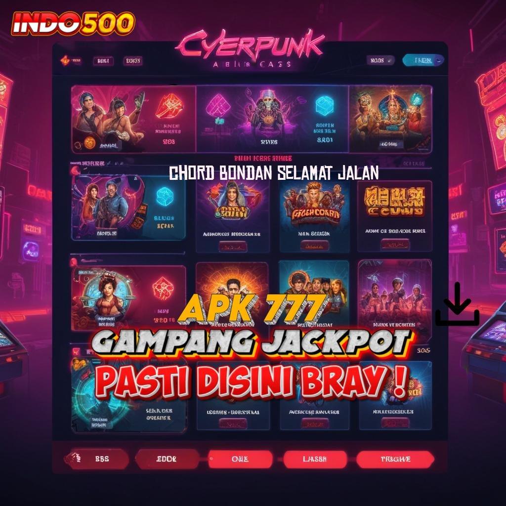 CHORD BONDAN SELAMAT JALAN 🚀 Langsung Profit Dari Spin Jackpot Baru Tanpa Ribet