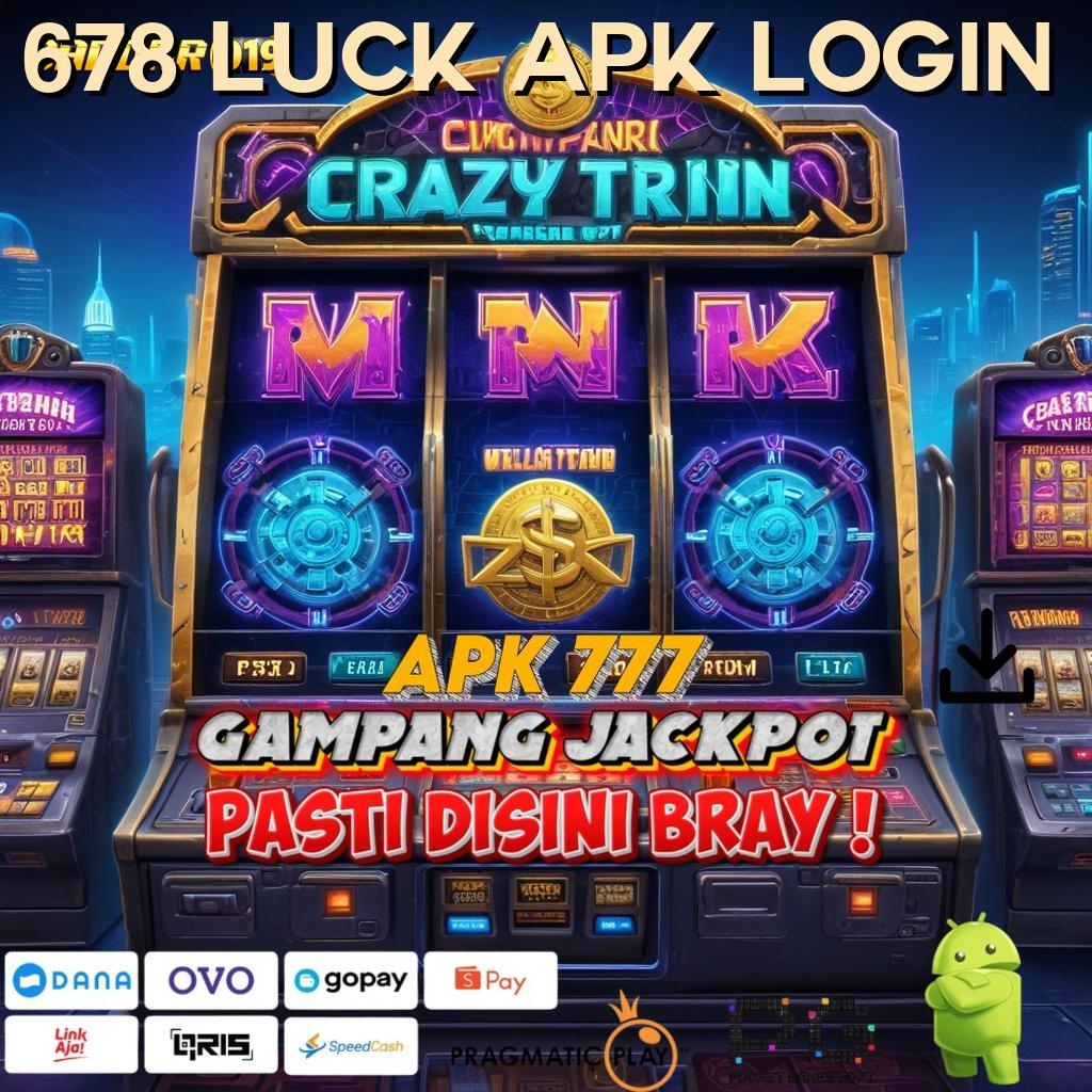 678 LUCK APK LOGIN , Pembaruan APK Bonus Harian Ruang Akses