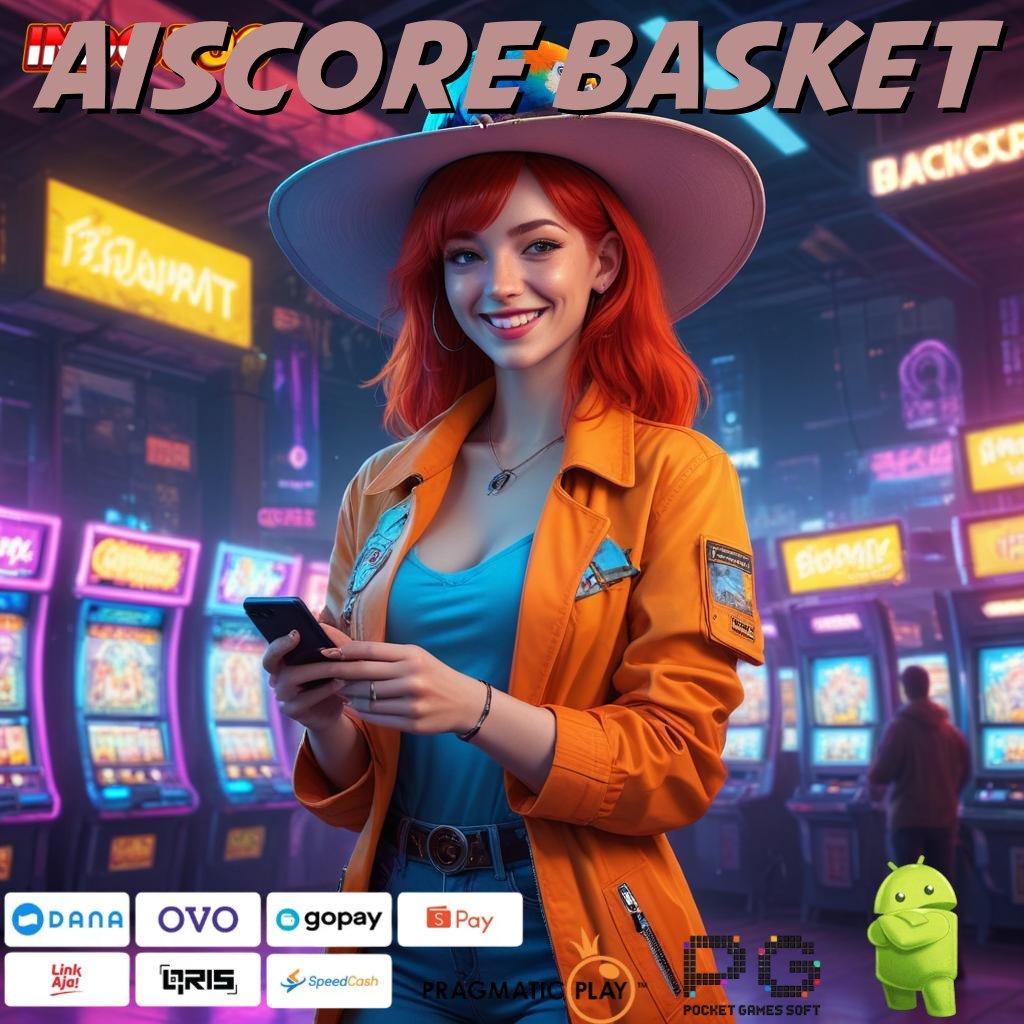 AISCORE BASKET Unduh Sistem Baru Untuk Cuan Maksimal