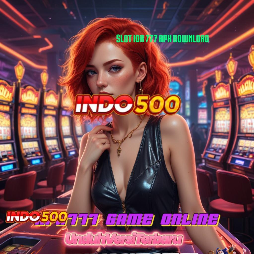 SLOT IDR 777 APK DOWNLOAD → hoki dan keterampilan