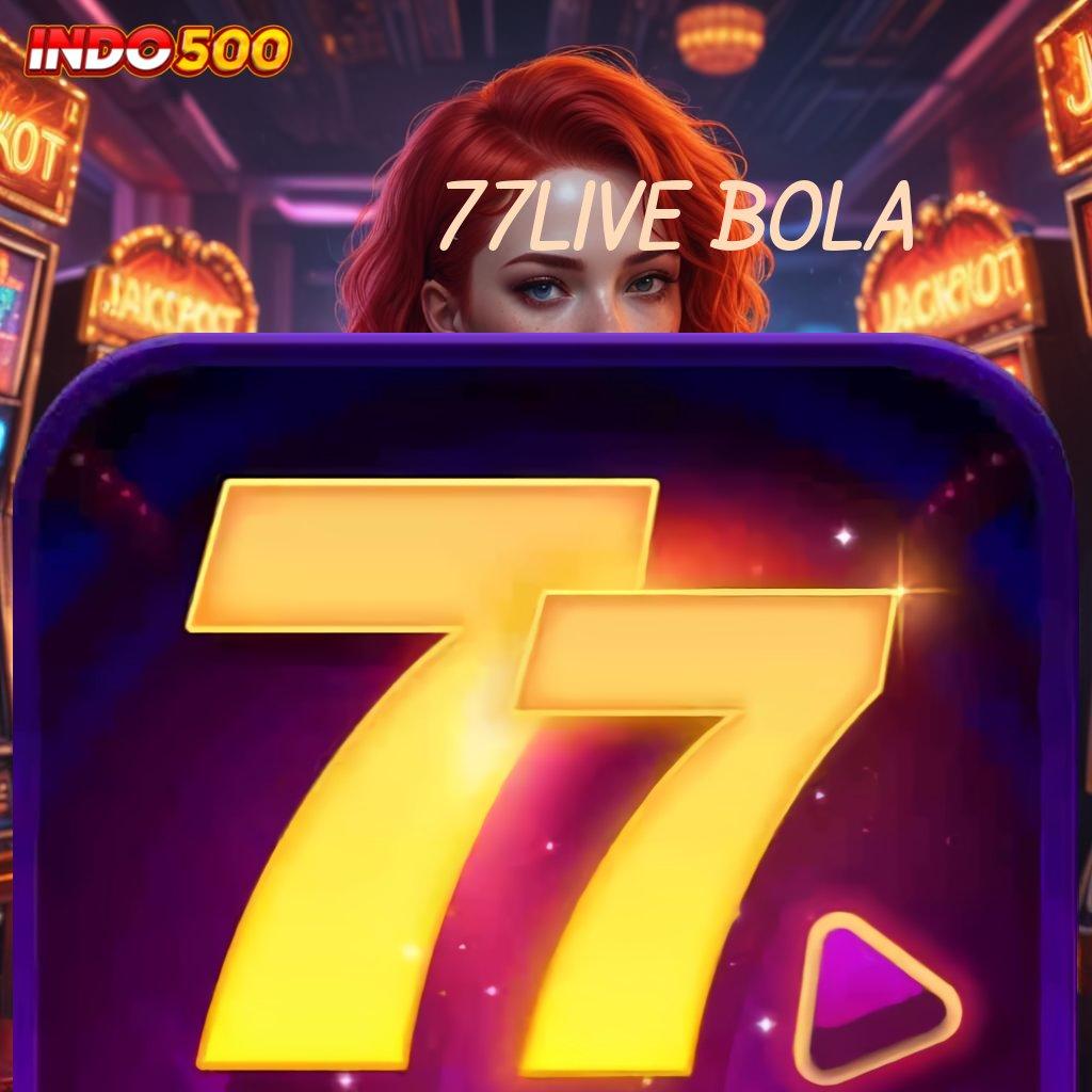 77LIVE BOLA Optimal Jalur Operasional Digital