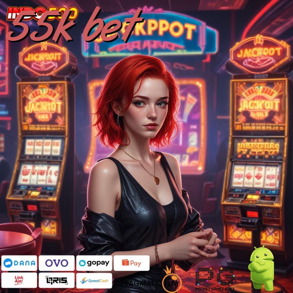 55K BET tanpa kendala jackpot cepat tiada akhir