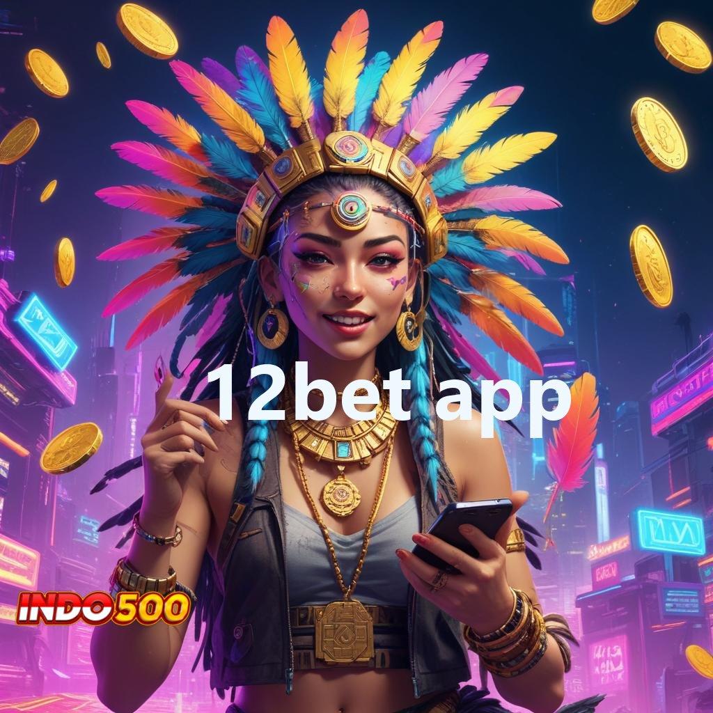 12BET APP 🐉 ruang kolaborasi mesin jackpot untung maksimal