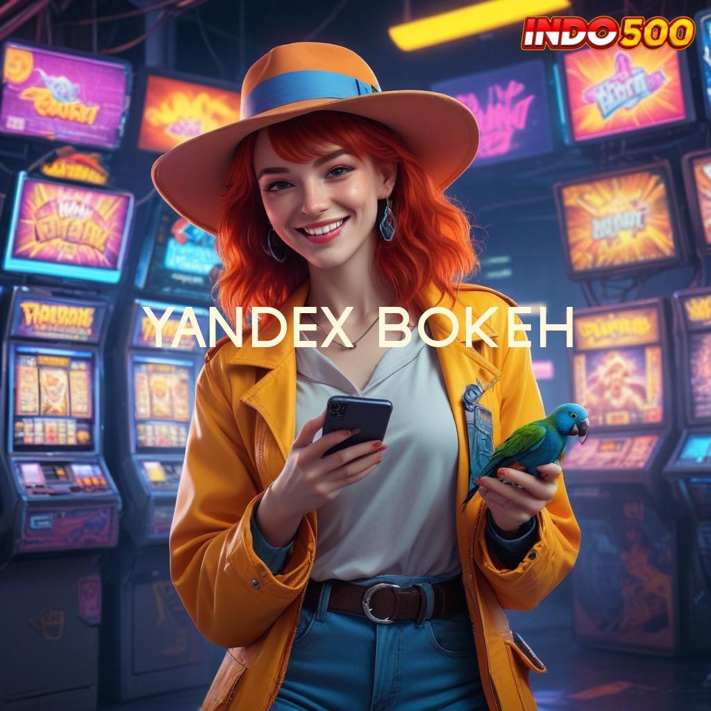 YANDEX BOKEH ➰ Raih Maxwin dengan Akses Langsung Gacor