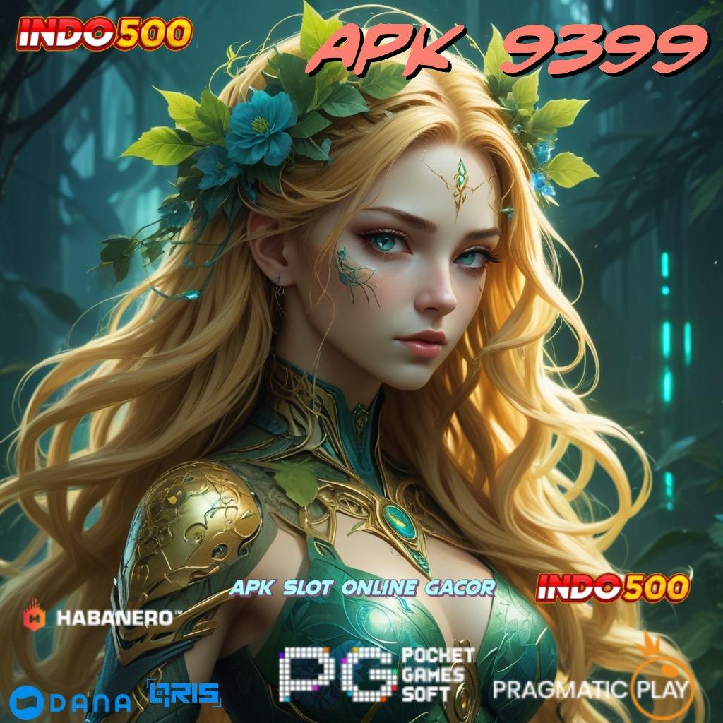 APK 9399 🔥 Spin Lancar Dengan Rasio Tinggi Hari Ini