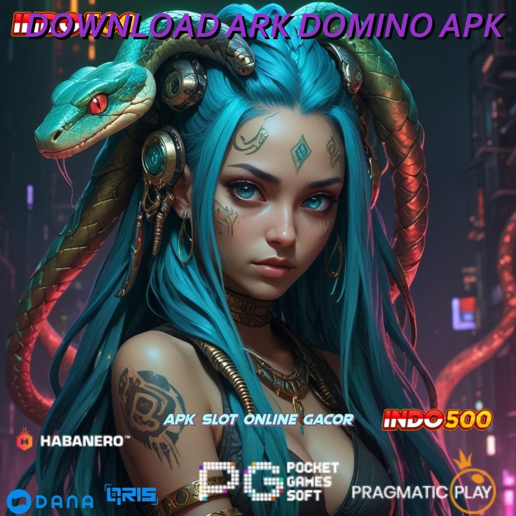 DOWNLOAD ARK DOMINO APK ➽ Keajaiban Ewallet Maxwin Pulsa Besar