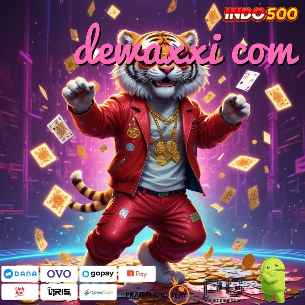 DEWAXXI COM berpengaruh besar bonus cepat langsung dapat