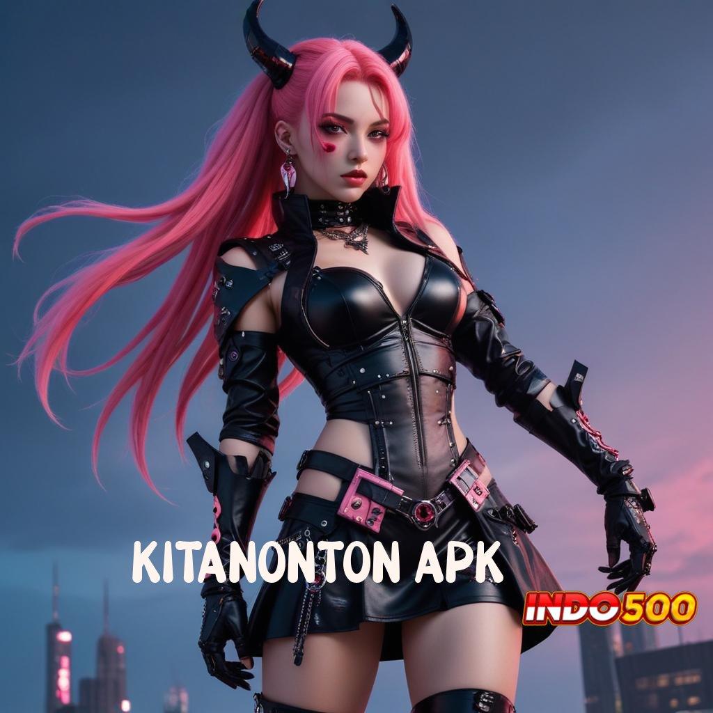 KITANONTON APK 🚀 Versi Terbaru Android iOS RTP Basis Operasional