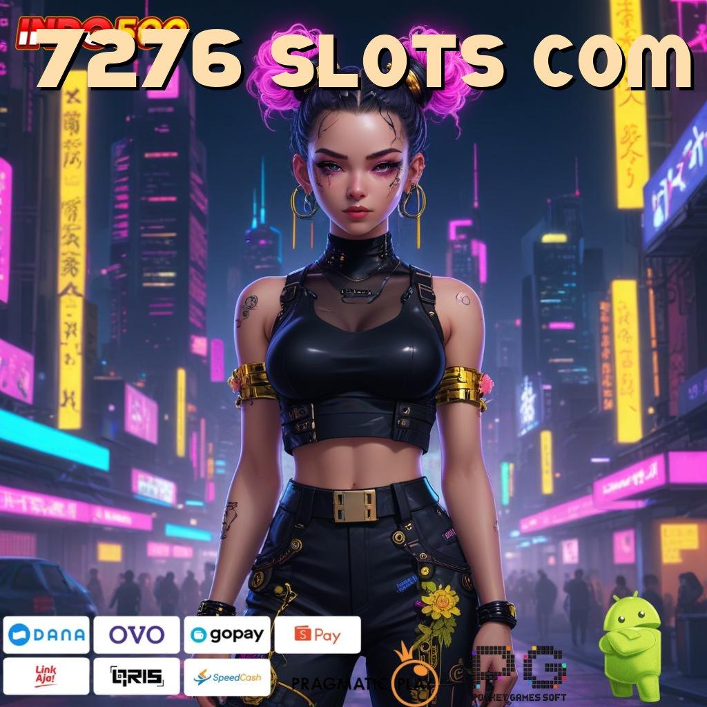 7276 SLOTS COM tautan kaya mesin untung tanpa hambatan