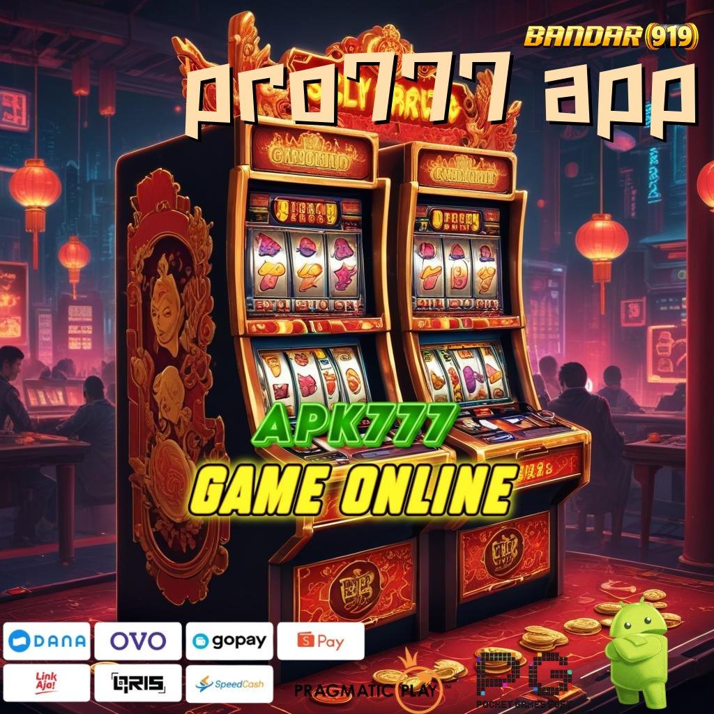 PRO777 APP # Zona Baru untuk Pemain Slot Berpengalaman