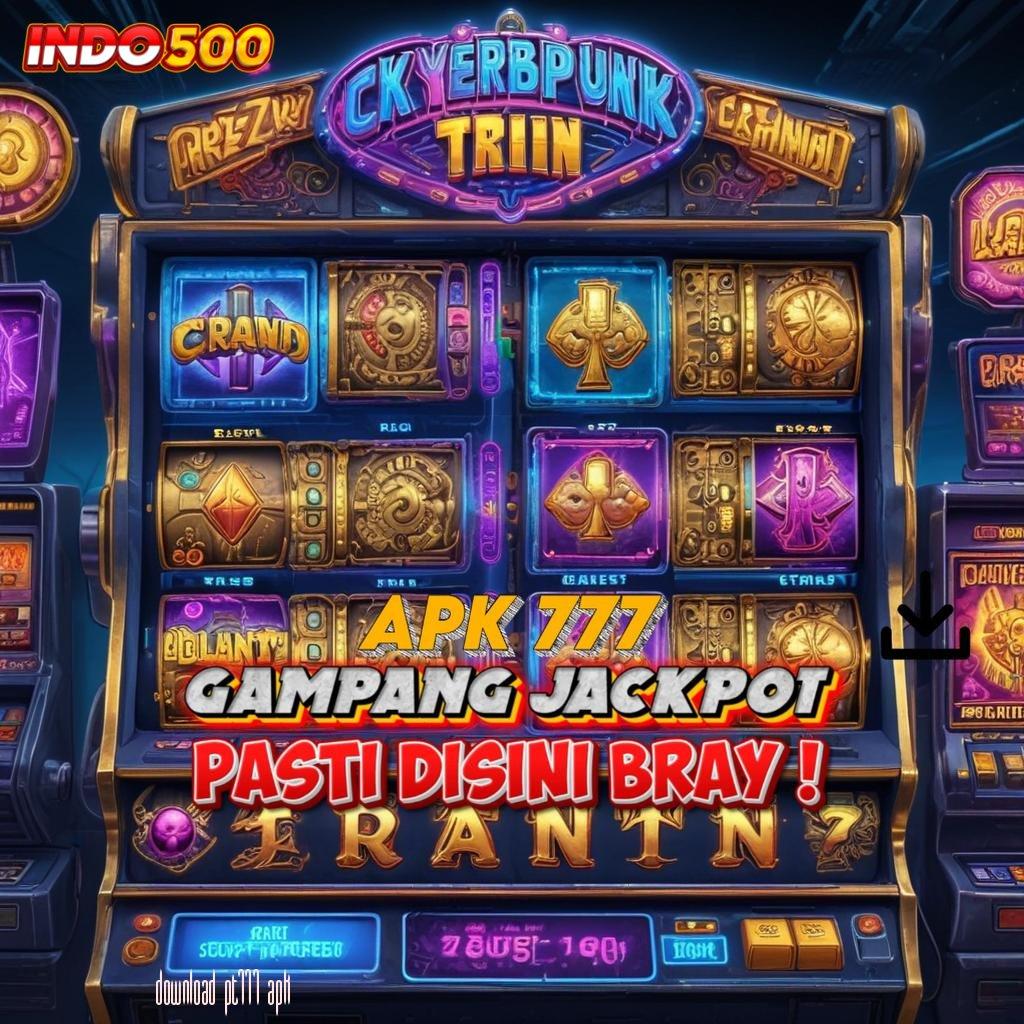 DOWNLOAD PT777 APK 💥 Unduh Aplikasi Spin Sekali Hoki Meledak di Depan Mata