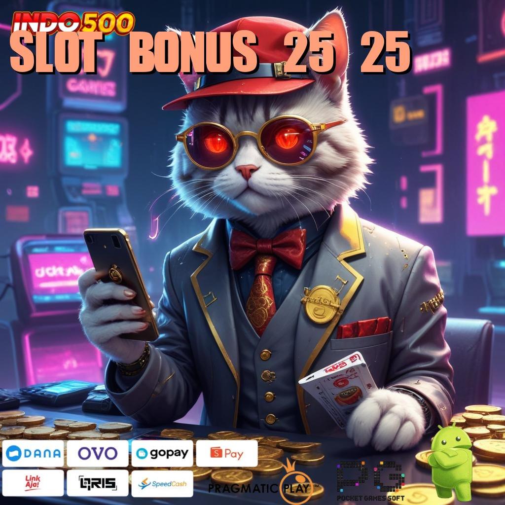 SLOT BONUS 25 25 🥇 Ratusan Di Mainkan Pola Baru Yang Inovatif