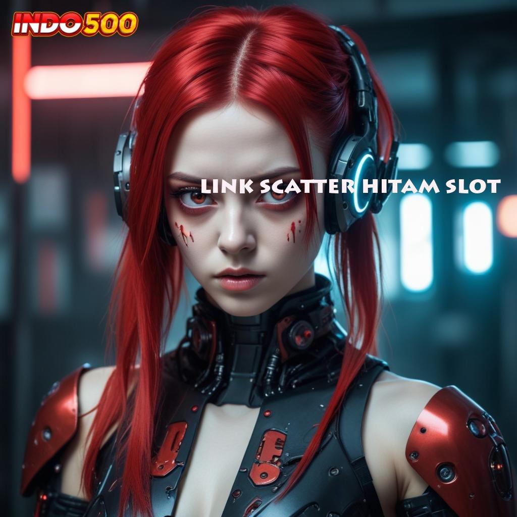 LINK SCATTER HITAM SLOT Unduh Fitur Baru Maksimalkan Peluang Menang