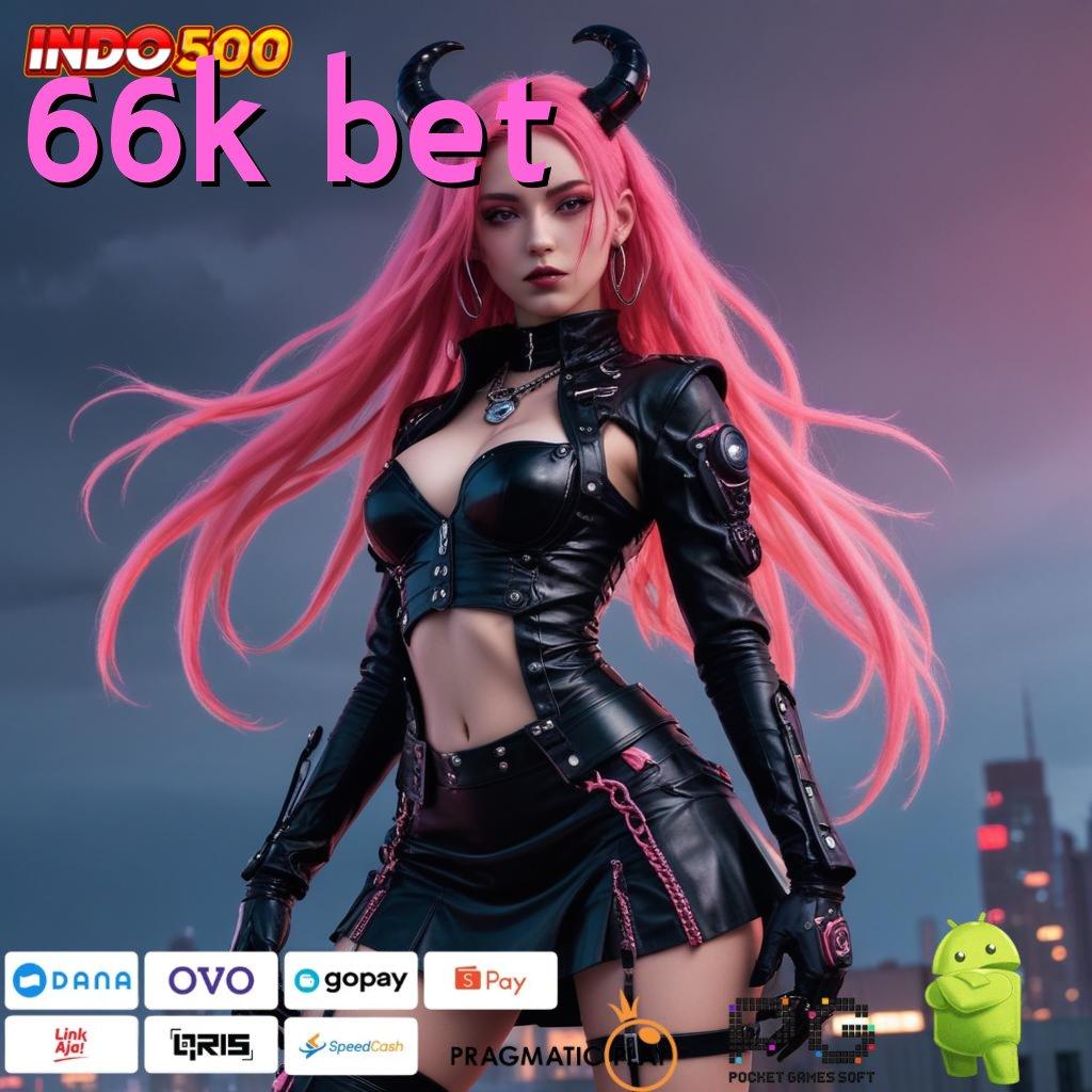 66K BET fleksibel tanpa ikatan