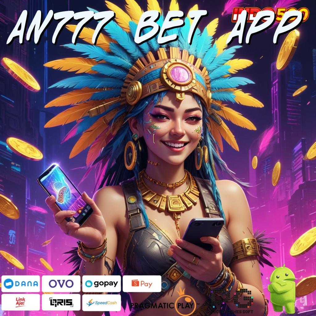 AN777 BET APP Aplikasi Bonus Jalur Instan