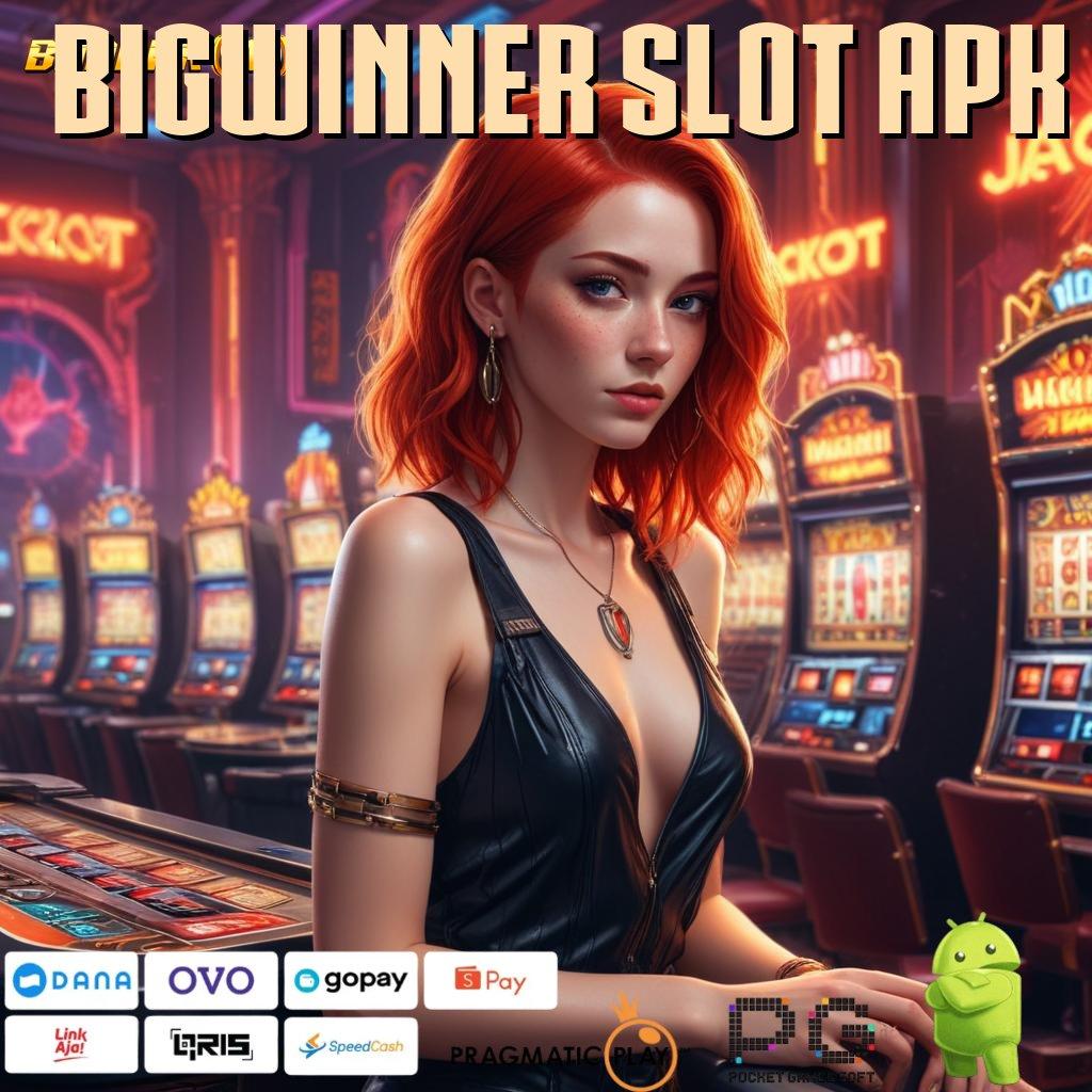 BIGWINNER SLOT APK > prioritas baru ambisi