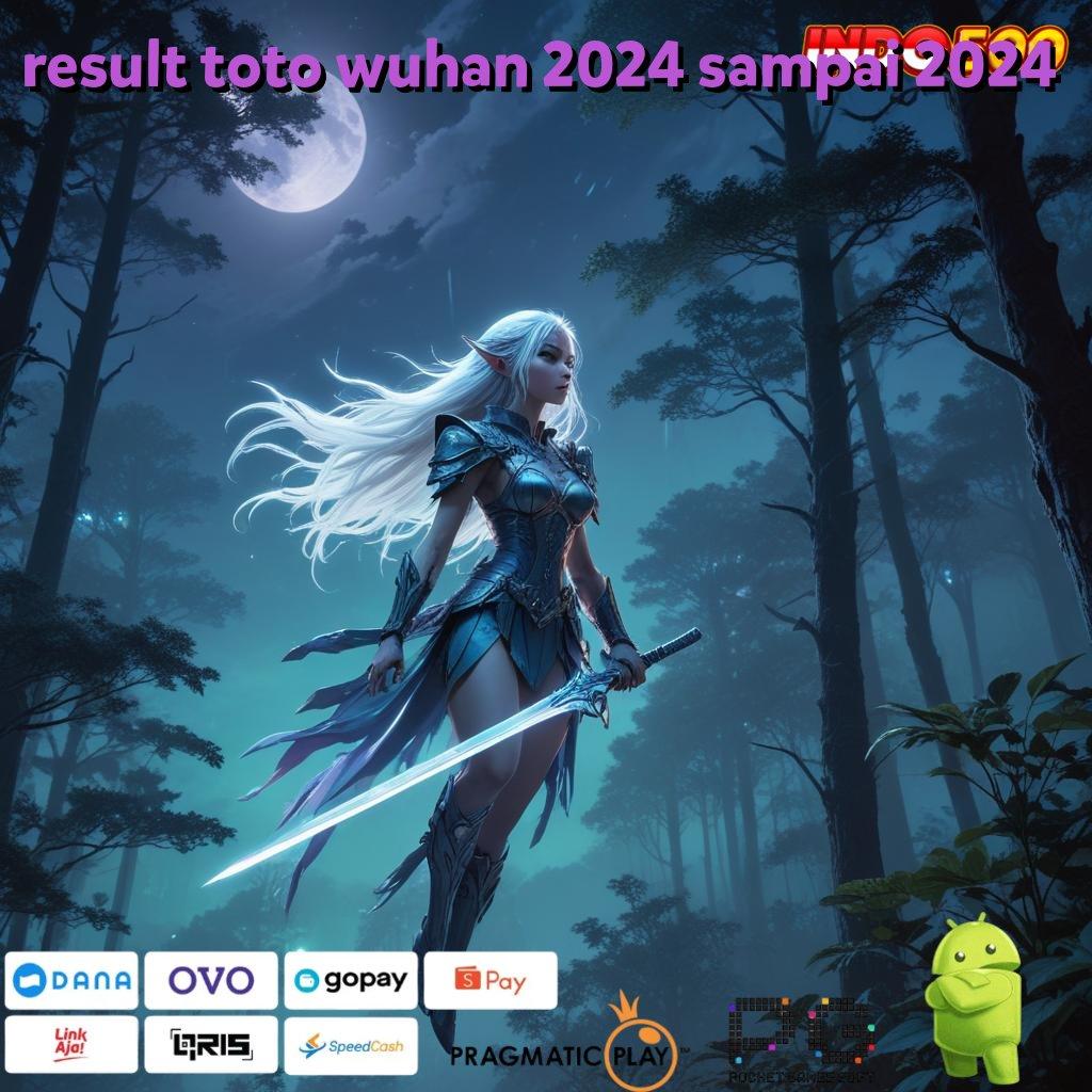 RESULT TOTO WUHAN 2024 SAMPAI 2024 cuan cepat gak diundi!