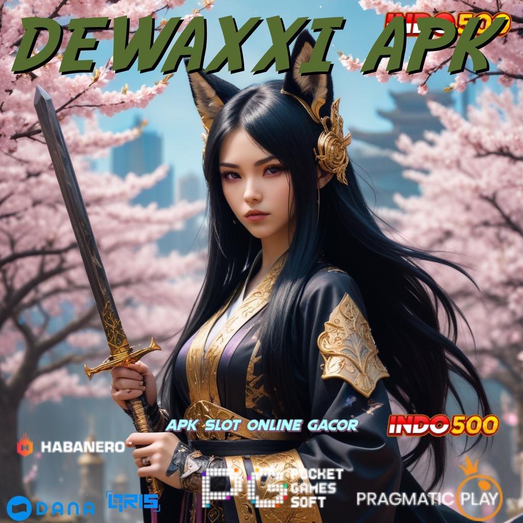 DEWAXXI APK → baru spesial permainan scatter gampang jalan cepat untung maksimal