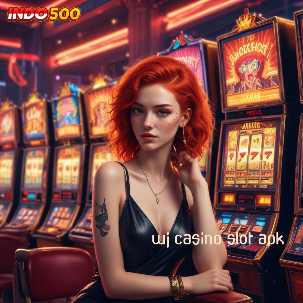 WJ CASINO SLOT APK ➽ Mesin Apk Teknologi Modern untuk Maxwin