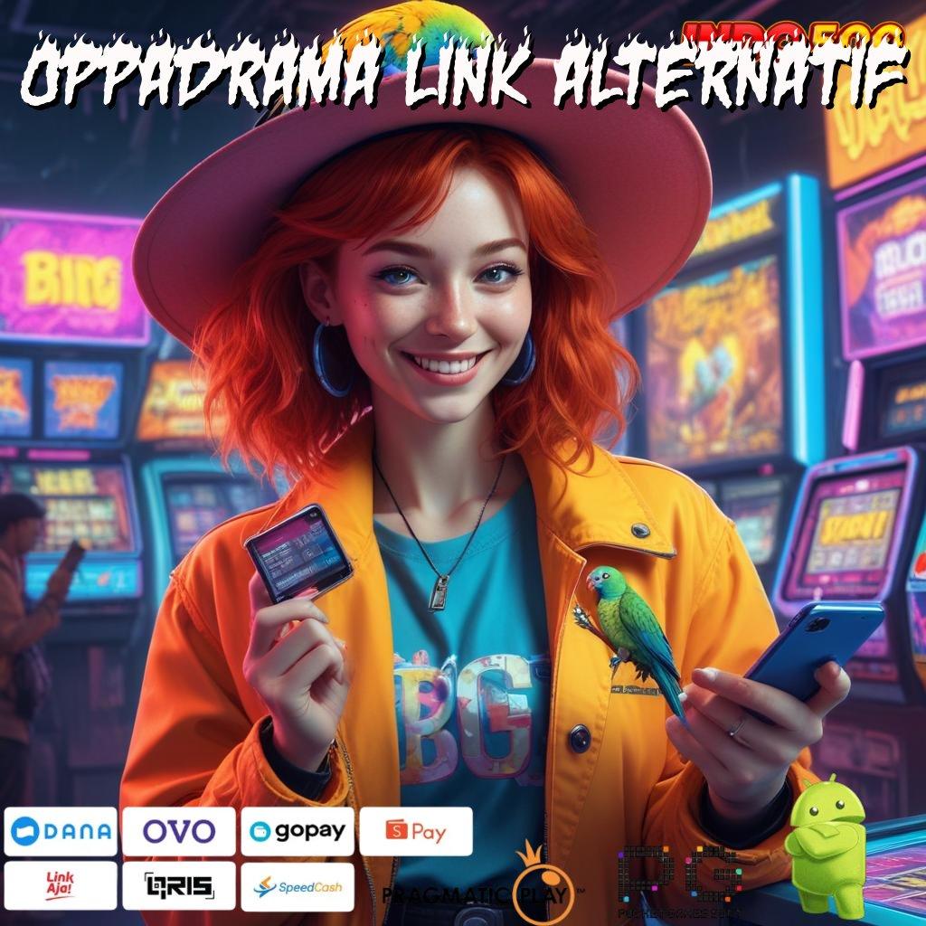 OPPADRAMA LINK ALTERNATIF ajang berkah tiada tara