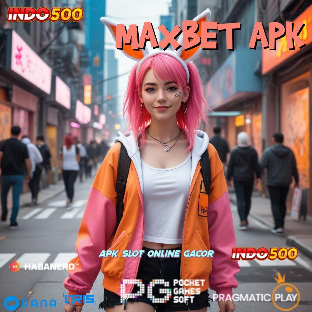 MAXBET APK 🔎 Gak Ada Henti Gacor Pola Sederhana