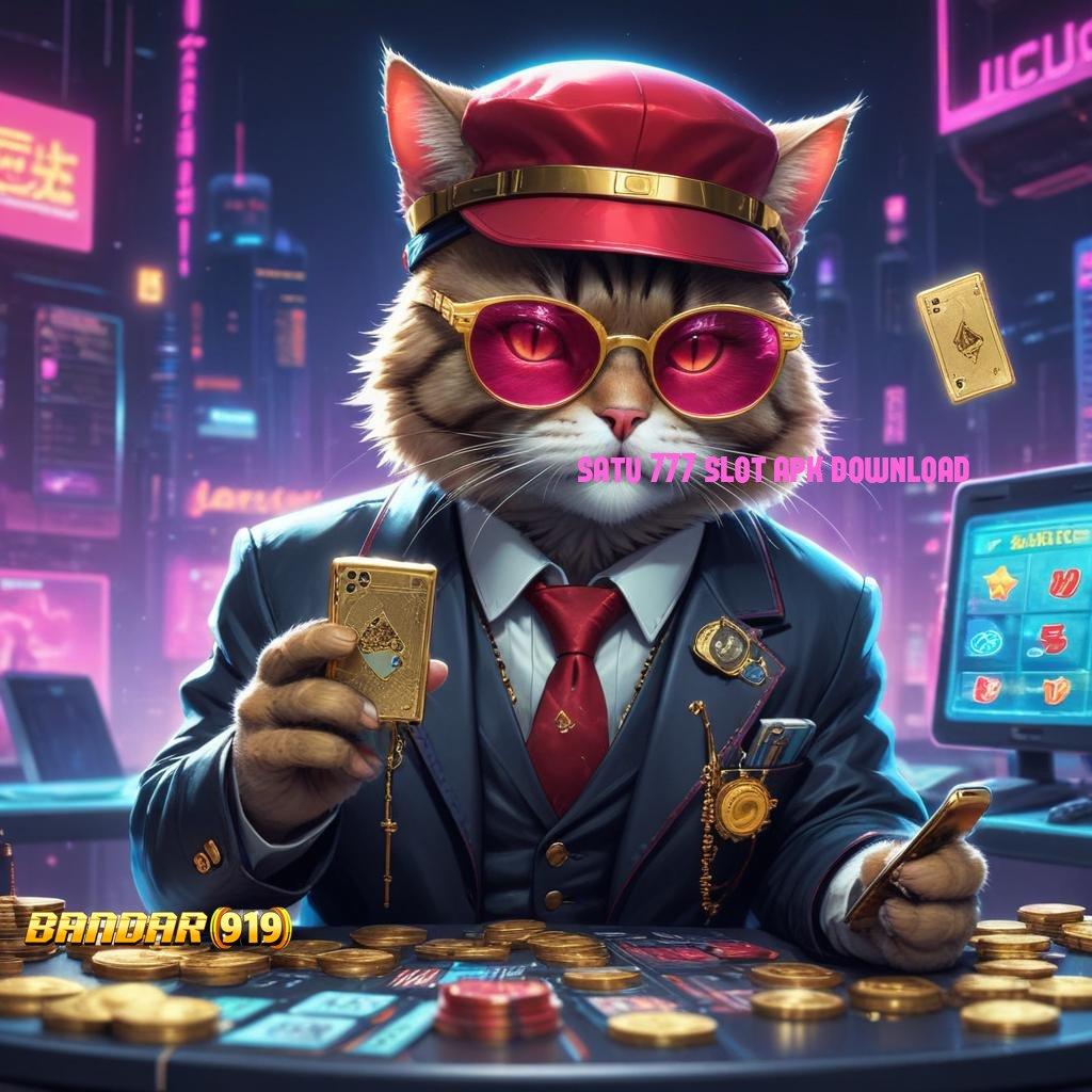 SATU 777 SLOT APK DOWNLOAD 🧡 fitur baru dari versi terkini paling gacor