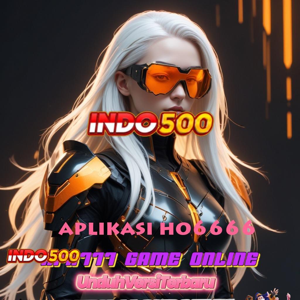 APLIKASI HO6666 💫 APK Event Bonus Versi Terbaru Infrastruktur Kerja