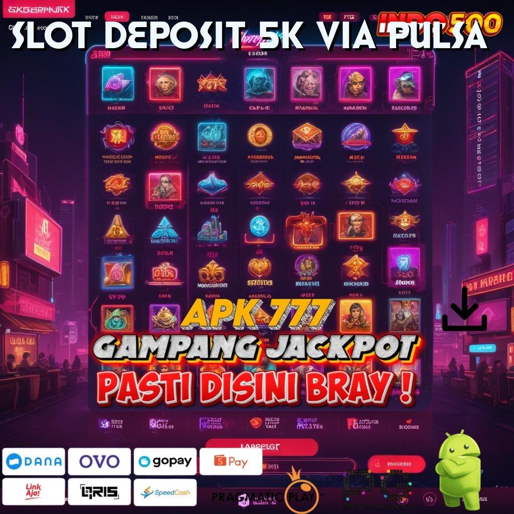 SLOT DEPOSIT 5K VIA PULSA Aplikasi Slot Versi Terbaru